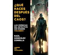 ¿Qué haces después del caos?: Las crónicas del detective sin nombre (Volumen I)