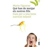 Què han de menjar els nostres fills: Guia per a una bona nutrició infantil (Salut i vida) - 9788498091502