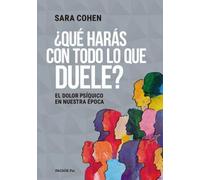 ¿QUE HARAS CON TODO LO QUE DUELE?