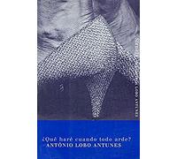 ¿Qué haré cuando todo arde? (BIBLIOTECA LOBO ANTUNES)