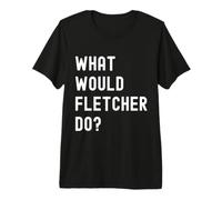 ¿Qué haría Fletcher? Camiseta Premium