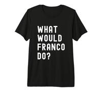 ¿Qué haría Franco? Camiseta Premium