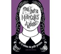 ¿Qué haría Miércoles Addams?: Sé tú misma sin pedir permiso (CAPICUA)