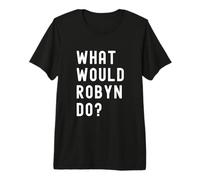 ¿Qué haría Robyn? Camiseta Premium