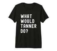 ¿Qué haría Tanner? Camiseta Premium