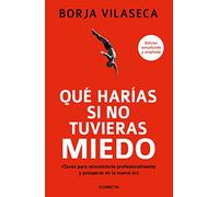 Qué harías si no tuvieras miedo: Claves para reinventarte profesionalmente y prosperar en la nueva era (Conecta)