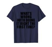 ¿Qué Hay de Malo en Hacerlo Bien la Primera Vez? Camiseta