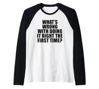 ¿Qué Hay de Malo en Hacerlo Bien la Primera Vez? Camiseta Manga Raglan