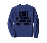 ¿Qué Hay de Malo en Hacerlo Bien la Primera Vez? Sudadera
