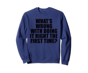 ¿Qué Hay de Malo en Hacerlo Bien la Primera Vez? Sudadera