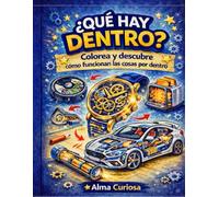 ¿Qué hay dentro?: Colorea y descubre como funcionan las cosas por dentro