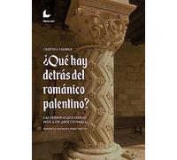 ¿Qué hay detrás del románico palentino?: Las personas que dieron vida a un arte universal (SIN COLECCION)