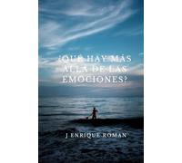 ¿Qué hay más allá de las emociones?: Las emociones no son cómo las pintan