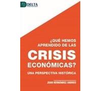 ¿que Hemos Aprendido De Las Crisis Economicas? Una Perspectiva Histori