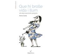 Que Hi Brolle Vida I Llum - 20 Anys Escrivint Can€ons: 20 anys escrivint cançons: 37 (Poesia)