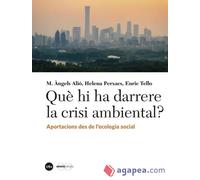 Què hi ha darrere la crisi ambiental?. Aportacions des de l'ecologia social | Aa. Vv.