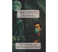 ¿Qué hubiera pasado si...?: Una antología de La Cuaderna del Norte (Antologías La Cuaderna del Norte)