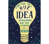 Qué idea. Invenciones que han cambiado el mundo: Invenciones Que Han Cambiado El Mundo / Inventions That Have Changed the World (INFANTIL / JUVENIL)