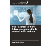Qué importancia tiene Internet como medio de comunicación política