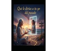 Que le dirías a tu yo del pasado