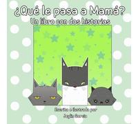 ¿Qué le pasa a mamá? Un libro con dos historias para los niños: What's wrong with Mom? A Spanish language book with two stories for the children.