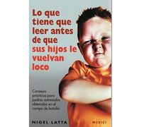 Lo Que Tiene Que Leer Antes De Que Sus Hijos Le Vuelvan Loco