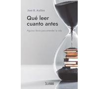 QUÉ LEER CUANTO ANTES: Algunos libros para entender la vida