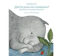 ¿Qué les gusta a los sentimientos?: Historias que viven dentro de nosotros: 2 (Siruela Ilustrada)