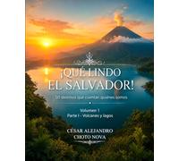 ¡Qué Lindo El Salvador! Volumen 1: 50 destinos que cuentan quiénes somos: Volcanes y lagos (Edición de Lujo)