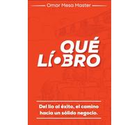 ¡QUÉ LÍO_BRO!: Del lío al éxito , el camino hacia un sólido negocio.