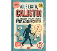 ¡QUÉ LISTO, CALISTO! 200 juegos de lógica y enigmas para adolescentes: Un regalo original para niños y niñas de 12 a 18 años.