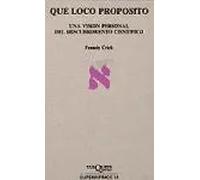 Qué loco propósito. Una visión personal del descubrimiento científico | Francis Crick