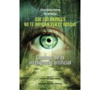 Que los árboles no te impidan ver el bosque: Caminos de la inteligencia artificial (SIN COLECCION)