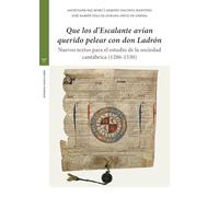 «Que los d’Escalante avían querido pelear con don Ladrón»: Nuevos textos para el estudio de la sociedad cantábrica (1286-1530) (Estudios históricos La Olmeda)