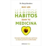 Que los hábitos sean tu medicina: Consejos atemporales para optimizar tu salud y prevenir la enfermedad (Clave)