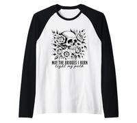 Que los Puentes Que quemo del gótico iluminen mi Camino con Rosas en Forma de Calavera Camiseta Manga Raglan