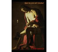 Que ma joie soit douleur