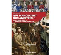 Que mangeaient nos ancètres ?: De la Préhistoire à la Première Guerre mondiale