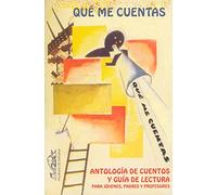 Qué me cuentas: Antología de cuentos y guía de lectura para jóvenes, padres y profesores: 74 (Voces/ Ensayo)