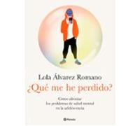 ¿Qué me he perdido?: Cómo afrontar los problemas de salud mental en la adolescencia (No Ficción)
