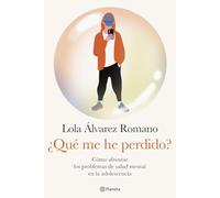 ¿Qué me he perdido?: Cómo afrontar los problemas de salud mental en la adolescencia (No Ficción)