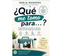 ¿Qué me tomo para…?: Guía práctica para entender tus síntomas y saber qué hacer desde casa y la farmacia