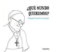 ¿Qué mundo queremos? El papa Francisco nos guía (TRADE (+8))