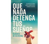 Que nada detenga tus sueños: No importa de dónde vienes, siempre puedes cambiar tu historia