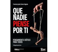 QUE NADIE PIENSE POR TI: Pensamiento crítico para todos (Libros profesionales de empresa)