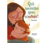 Què necessito quan m'enfado? (Què necessito quan...?) (Emocions, valors i hàbits)