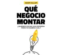 QUÉ NEGOCIO MONTAR: ¿QUIERES INICIAR UNA EMPRESA PERO NO SABES CUÁL?