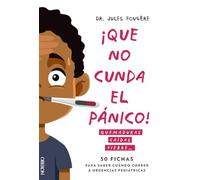 Que no cunda el pánico. Quemaduras, caídas, fiebre. 50 fichas para saber cuándo correr a urgencias pediátricas (Libros singulares)