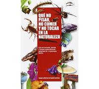 Que No Pisar, No Comer Y No Tocar En La Naturaleza (SIN COLECCION)