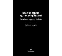 Que No Quiero Que Me Expliquen Elena Asins: Espacio Y Ciudad (FONDO)